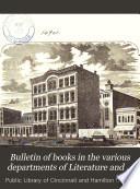 Bulletin of Books in the Various Departments of Literature and Science Added to the Public Library of Cincinnati During the Year...