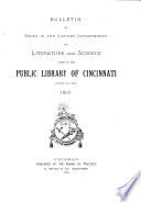 Bulletin of Books in the Various Departments of Literature and Science Added to the Public Library of Cincinnati During the Year...