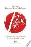 Buscar a Dios en el silencio. La persecución de los misioneros en Japón. De Shusaku Endo a Martin Scorsese