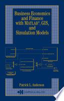 Business Economics and Finance with MATLAB, GIS, and Simulation Models
