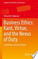 Business Ethics: Kant, Virtue, and the Nexus of Duty