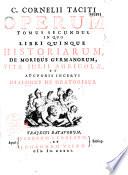 C. Cornelii Taciti Opera quae exstant, integris Beati Rhenani, Fulvii Ursini, M. Antonii Mureti, Josiae Merceri, Justi Lipsii, Valentis Acidalii, Curtii Pichenae, Jani Gruteri, Hugonis Grotii, Joannis Freinshemii, Joannis Frederici Gronovii et selectis aliorum commentariis illustrata. Ex recensione et cum notis Jacobi Gronovii