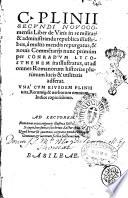 C. Plinii Secundi Nouocomensis Liber de viris in re militari & administranda republica illustribus, à multis mendis repurgatus, & nouis commentarijs nunc primùm per Conradum Lycosthenem ita illustratus, ut ad ommnes Romanorum historias plurimum lucis & utilitatis adferat. Vna cum eiusdem Plinii uita, rerumque & uerborum omnium indice copiosissimo
