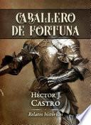 CABALLERO DE FORTUNA: Relatos históricos