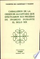 Caballeros de la Orden de Alcántara que efectuaron sus pruebas de ingreso durante el siglo xix