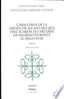 Caballeros de la Orden de Alcantara Que Efectuaron Sus Pruebas de Ingreso Durante El Siglo Xviii - Tomo Ii