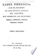 Cadiz phenicia, con el examen de varias noticias antiguas de España, que conservan los escritores hebreos, phenicios, griegos, romanos y arabes