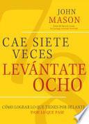 Cae Siete Veces Levánte Ocho