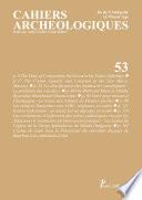 Cahiers archéologiques fin de l'Antiquité et Moyen Age n° 53
