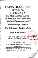Cajon de Sastre, literato, o percha de Maulero Erudito: con muchos retales buenos, mejores, y medianos, utiles, graciosos, y honestos para evitar las funestas consequencias del ocio. Nuevamente corregido y aumentado por D. Francisco Mariano Nipho. Tomo primero [-tomo sexto]