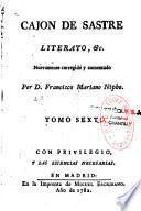 Cajon de Sastre, literato, o percha de Maulero Erudito: con muchos retales buenos, mejores, y medianos, utiles, graciosos, y honestos para evitar las funestas consequencias del ocio. Nuevamente corregido y aumentado por D. Francisco Mariano Nipho. Tomo primero [-tomo sexto]