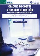 Cálculo De Costes Y Control De Gestión: 70 Casos De Aplicación Práctica
