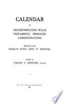 Calendar of Pre-reformation Wills, Testaments, Probates, Administrations