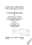 Californiana: Documentos para la historia de la transformación colonizadora de California, 1679-1686. 3 v