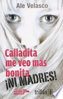 Calladita me veo más bonita-- ¡ni madres!