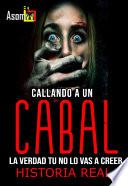 CALLANDO A UN CABAL, sombras en la oscuridad, la verdad tú no lo vas a creer historia real