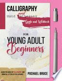 Calligraphy and hand Lettering Guide and workbook for young Adult Beginners