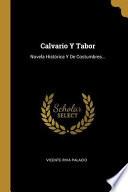 Calvario Y Tabor: Novela Histórica Y de Costumbres...