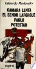 Cámara lenta ; El señor Laforgue ; Pablo ; Potestad