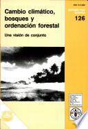 Cambio climatico bosques y ordenacion forestal: una vision de conjunto