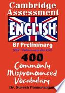 Cambridge Assessment English I B1 Preliminary (PET - Preliminary English Test) I 400 Commonly Mispronounced Vocabulary
