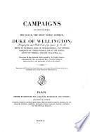 Campaigns of Field-marshal His Grace, the Most Noble Arthur, Duke of Wellington; ...