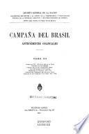 Campana del Brasil: Guerra de 1762-1763 en el Río de La Plata. Explusión de los jesuítas. Campaña militar del gobernador Vértiz. Los portugueses en Río Grande. Expedición de Cevallos, 1776-1777. Creación del Virreinato del Río de La Plat. Tratados de San Ildefonso y el Pardo, 1777-1778