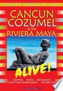 Cancun, Cozumel and the Riviera Maya Alive!