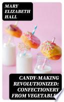 Candy-Making Revolutionized: Confectionery from Vegetables