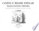 Canzoni e melodie popolari italiane, spagnuole e portughesi, racoolte ed accomodate per il piano