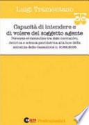 CAPACITÀ DI INTENDERE E DI VOLERE DEL SOGGETTO AGENTE Percorso ermeneutico tra dato normativo, dottrina e scienza psichiatrica alla luce della sentenza della Cassazione n.9163/2005.