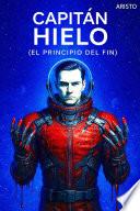 Capitán Hielo (El principio del fin)