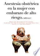 Capítulo 7. Anestesia obstétrica en la mujer con embarazo de alto riesgo.