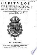 Capitulos de reformacion que su magestad se sirue de mandar guardar por esta ley, para el gouierno del Reyno