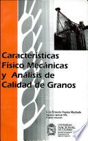 Características físico mecánicas y análisis de calidad de granos