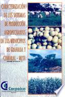 Caracterizacion de Los Sistemas de Produccion Agropecuarios en Los Municipios de Granada Y Cumaral - Meta