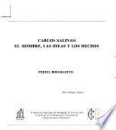 Carlos Salinas, el hombre, las ideas y los hechos
