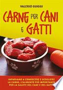 Carne per cani e gatti. Impariamo a conoscere e scegliere la carne, l’alimento più importante per la salute del cane e del gatto