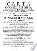 Carta consolatoria a la ciudad de Guanajuato en la sensible muerte du su zeloso apostol el padre rector Ignacio Raphael Coromina ...