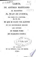 Carta de Antheo Mantuano al maestro Fr. Juan de Cuenca, del Orden de S. Gerónimo ... en que se hacen ver algunos de los innumerables errores que contiene su primer tomo de gramatica griega