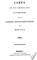 Carta de un americano a un diputado de las Cortes Extraordinarias de España. [Signed: Josè Isidro Inana y Torre, i.e. Antonio José Ramón de Irisarri.]