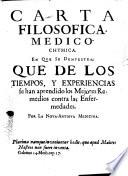 Carta filosofica, medico-chymica. En que se demuestra, que de los tiempos, y experiencias se han aprendido los mejores remedios contra las enfermedades, etc