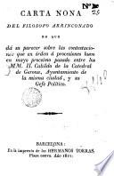 Carta nona del filosofo arrinconado, en que dá su parecer sobre las contestaciones que en órden á procesiones huvo en mayo procsimo pasado entre los MM. II. Cabildo de la Catedral de Gerona, Ayuntamiento de la misma ciudad y su gefe político