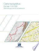 Carta topográfica. Escala 1:50 000. Metodología para la actualización
