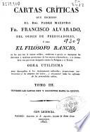 Cartas críticas que escribió el Rmo. Padre Maestro Fr. Francisco Alvarado, del Orden de Predicadores, ó sea El Filósofo Rancio, en las que ... se impugnan las doctrinas ... de los nuevos reformadores y se descubren sus perversos designios contra la Religión y el Estado