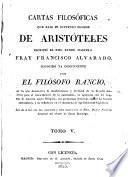 Cartas críticas que escribió el Rmo. Padre Maestro Fr. Francisco Alvarado, del Orden de Predicadores, ó sea El Filósofo Rancio, en las que ... se impugnan las doctrinas ... de los nuevos reformadores y se descubren sus perversos designios contra la Religión y el Estado
