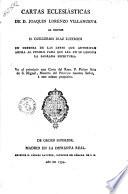 Cartas eclesiásticas de D. Joaquin Lorenzo Villanueva al doctor D. Guillermo Díaz Luzeredi en defensa de las leyes que autorizan ahora al pueblo para que lea en su lengua la Sagrada Escritura. Va al principio una carta del Rmo. P. Felipe Scio de S. Miguel ... à este mismo propòsito