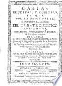 Cartas eruditas y curiosas en que por la mayor parte se continua el designio de el Theatro Critico Universal, etc. Segunda impression