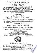 Cartas eruditas, y curiosas, en que, por la mayor parte se continúa el designio de el Theatro crítico universal ...