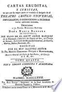 Cartas eruditas, y curiosas, en que por la mayor parte se continúa el designio de el theatro critico universal ...